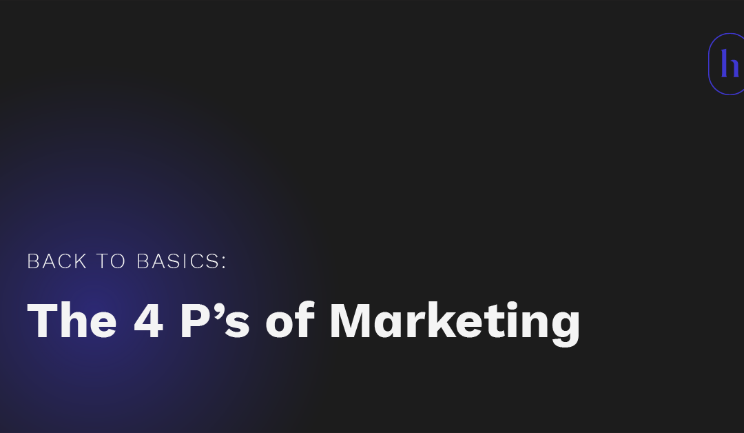 Back to Basics: The 4 P’s of Marketing