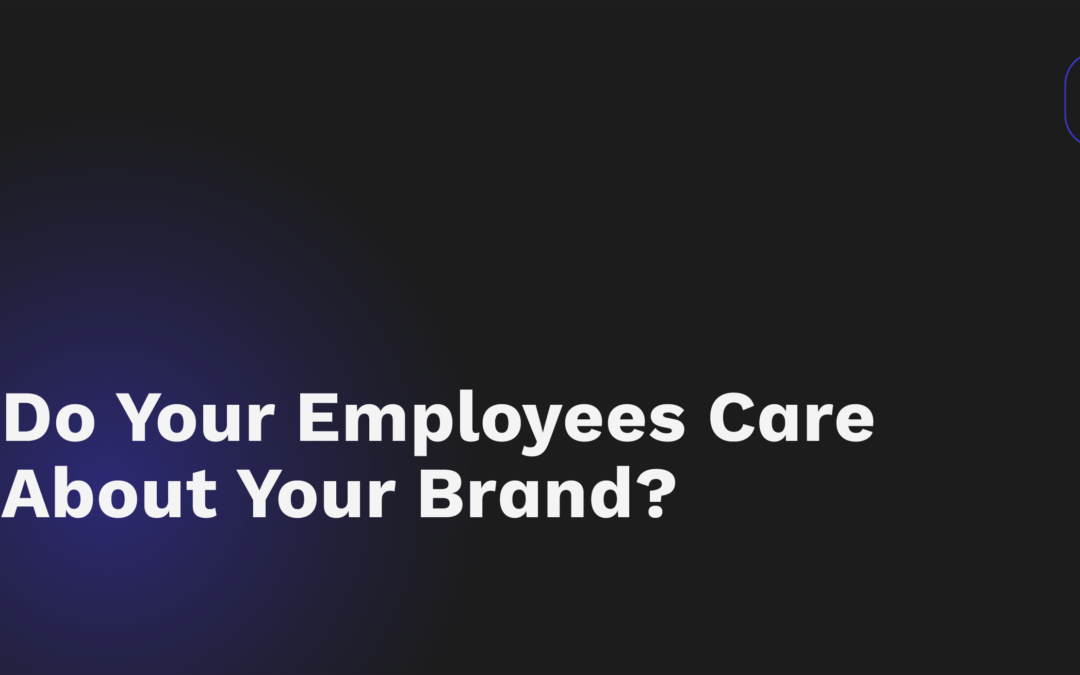 Do your employees care about your brand?