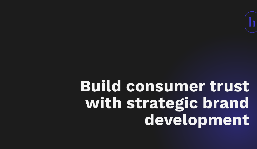 Build consumer trust with strategic brand development